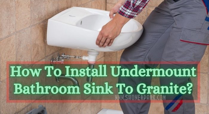 How To Install Undermount Bathroom Sink To Granite