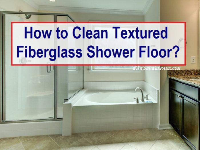 How to Clean Textured Fiberglass Shower Floor