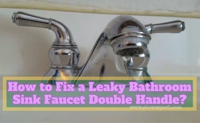How to Fix a Leaky Bathroom Sink Faucet Double Handle